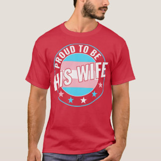 Transgender LGBT Proud to Be His Wife Trans Pride  T-Shirt