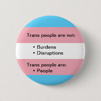 Transgender Not a Burden or Disruption Button Pin