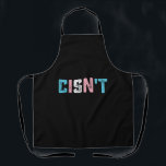 Transgender Pride Cisn't LGBTQ Trans Flag Funny Apron<br><div class="desc">Transgender Pride Cisn't LGBTQ Trans Flag Funny LGBT</div>