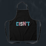 Transgender Pride Cisn't LGBTQ Trans Flag Funny Apron<br><div class="desc">Transgender Pride Cisn't LGBTQ Trans Flag Funny LGBT</div>