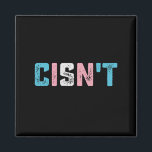 Transgender Pride Cisn't LGBTQ Trans Flag Funny Magnet<br><div class="desc">Transgender Pride Cisn't LGBTQ Trans Flag Funny LGBT</div>