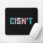 Transgender Pride Cisn't LGBTQ Trans Flag Funny Mouse Mat<br><div class="desc">Transgender Pride Cisn't LGBTQ Trans Flag Funny LGBT</div>