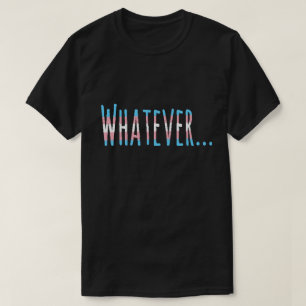 Transgender Pride Flag Colours "Whatever" T-Shirt