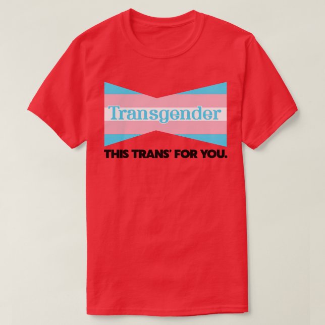 Transgender This Trans For You T-Shirt (Design Front)