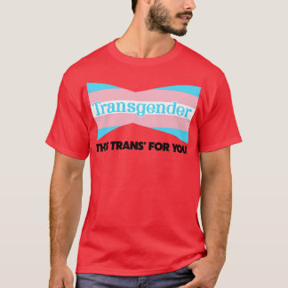 Transgender This Trans For You T-Shirt
