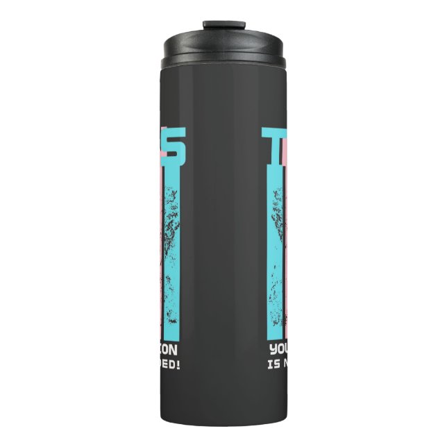 Transgender. Your Opinion Is Not Needed. Thermal Tumbler (Front)