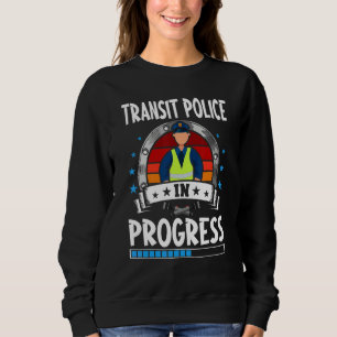 Transit Police In Progress Trainee Student Sweatshirt