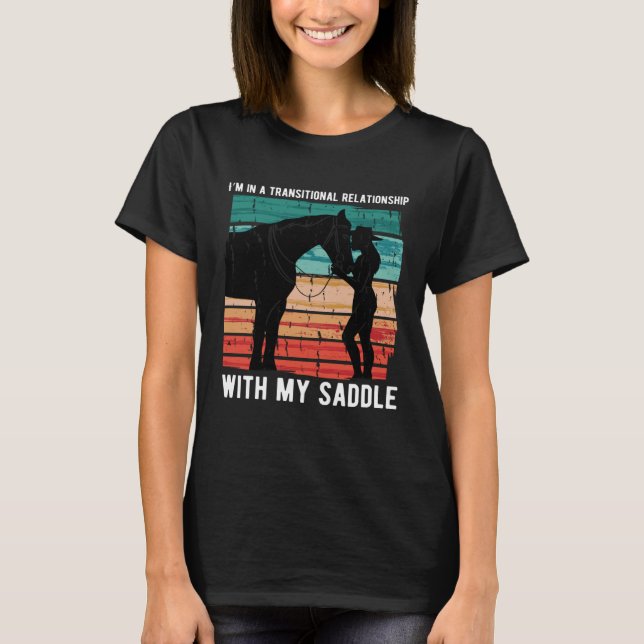 Transitional Relatonship With Saddle Equitation Ho T-Shirt (Front)