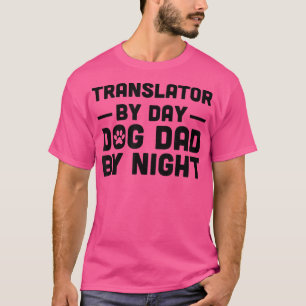 Translator By Day Dog Dad By Night 3034 T-Shirt