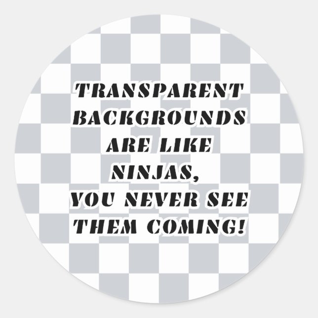 Transparent backgrounds are like ninjas sticker (Front)