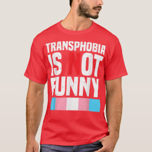 Transphobia Is Not Funny  Transgender LGBTQ Pride  T-Shirt