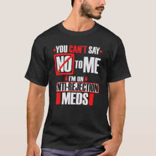 Transplan I'm On Anti Rejection Meds T-Shirt