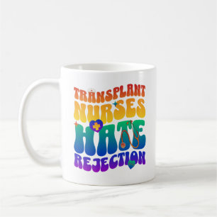 Transplant Nurses Hate Rejection Nursing Saying Coffee Mug