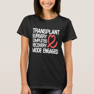 Transplant Surgery Completed Recovery Mode Engaged T-Shirt