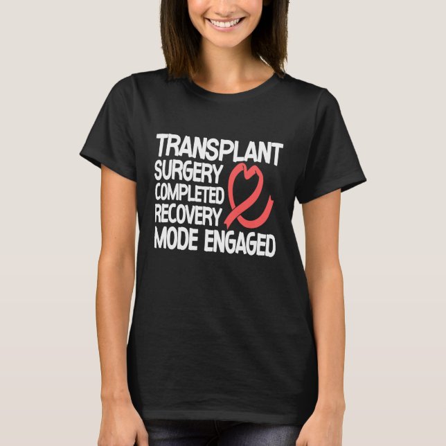 Transplant Surgery Completed Recovery Mode Engaged T-Shirt (Front)