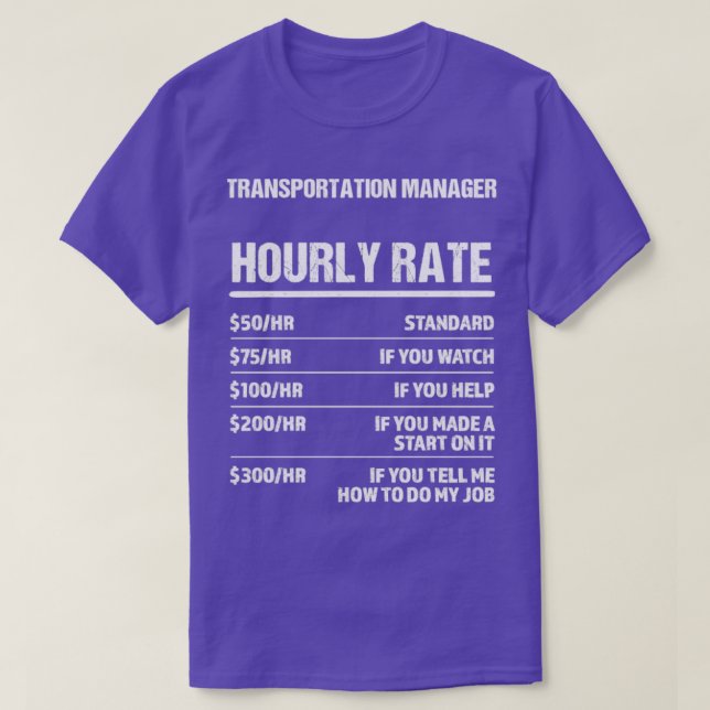 Transportation Manager Hourly Rate Funny Birthday  T-Shirt (Design Front)