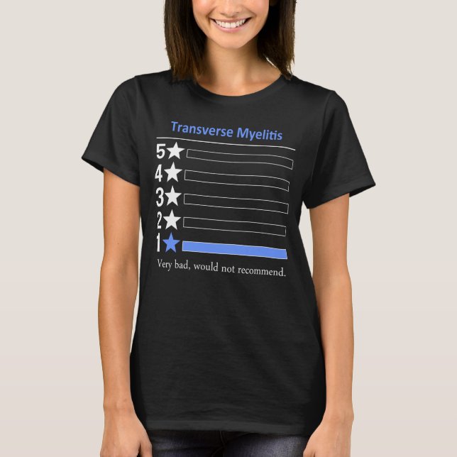 Transverse Myelitis Very bad, would not recommend T-Shirt (Front)