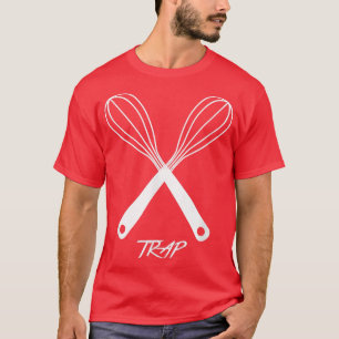 Trap , Funny Baking Tee 