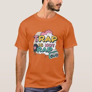 Trap Is Not Rap Graffiti HipHop gift T-Shirt