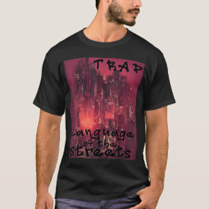 Trap Music Language Of The Streets Hip Hop Urban T-Shirt
