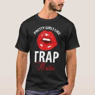 Trap Music Party Design Of Pretty Girls Like Trap T-Shirt
