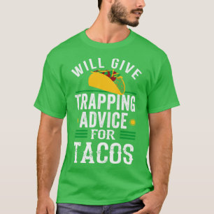 Trapping Advice For Tacos Trapper Trap Hunting T-Shirt
