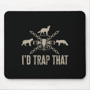Trapping I'd Trap That Trap Hunting Trapper  Mouse Mat