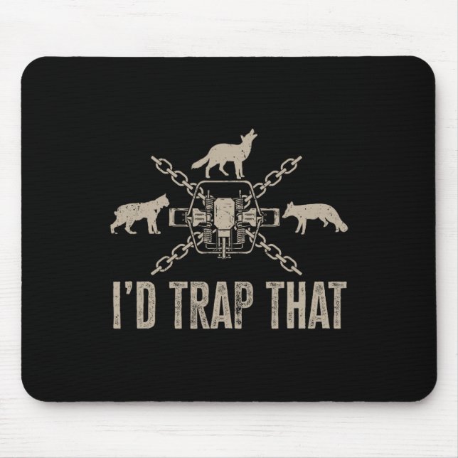 Trapping I'd Trap That Trap Hunting Trapper  Mouse Mat (Front)