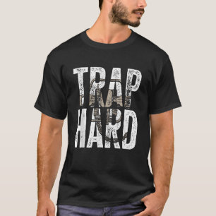 Trapping Trap Hard Trap Hunting Trapper T-Shirt