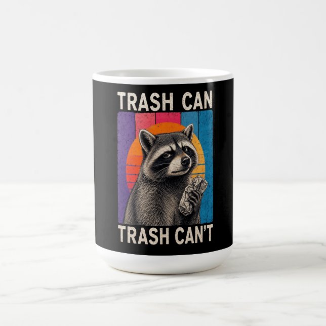 Trash Can Not Trash Can't Funny Racoon Design  Coffee Mug (Center)