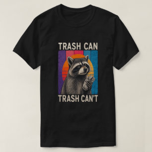 Trash Can Not Trash Can't Funny Racoon Design  T-Shirt