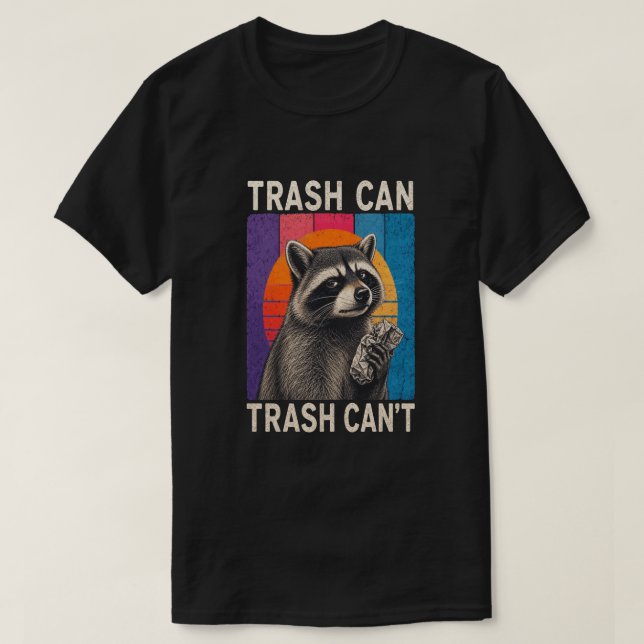 Trash Can Not Trash Can't Funny Racoon Design  T-Shirt (Design Front)