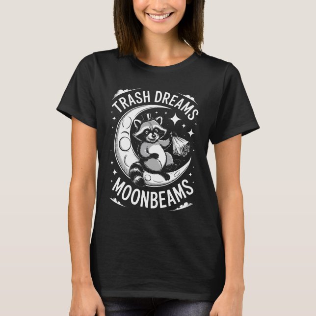 Trash Dreams Moonbeams Raccoon, Funny Raccoon On T T-Shirt (Front)