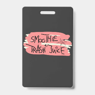 Trash juice sign ID badge