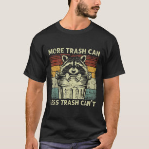 Trash Panda Raccoon It's Called Trash Can Not Tras T-Shirt