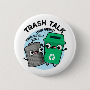 Trash Talk Funny Garbage Bin Pun 6 Cm Round Badge