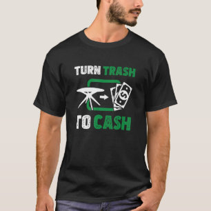 Trash To Cash Awesome Flipping Humour For A Furnit T-Shirt