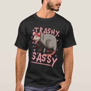 Trashy And Sassy Opossum Possum He Garbage Trash T-Shirt