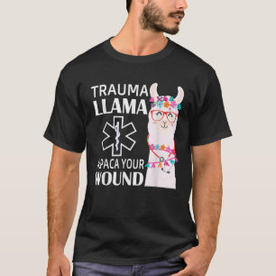 Trauma Llama Alpaca Your Wound EMS Nurse Gift T-Shirt