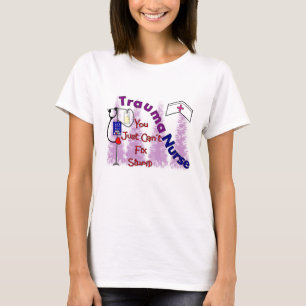 trauma nurse, you just can't fix stupid T-Shirt