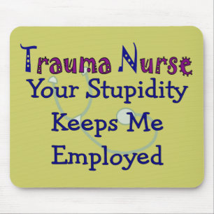 Trauma Nurse Your stupidity Keeps Me Employed Mouse Mat
