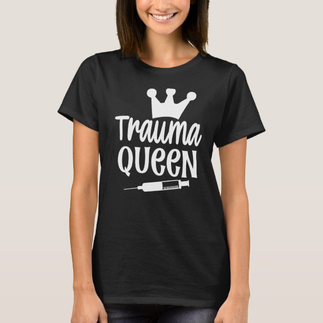 Trauma Queen Nurse   T-Shirt (Front)