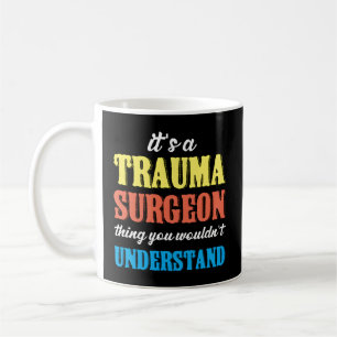 Trauma Surgeon Thing Emergency Room Traumatology Coffee Mug
