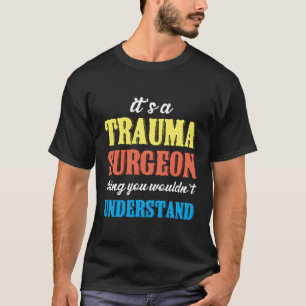 Trauma Surgeon Thing Emergency Room Traumatology T-Shirt