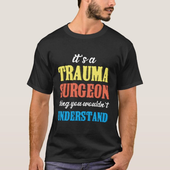 Trauma Surgeon Thing Emergency Room Traumatology T-Shirt (Front)