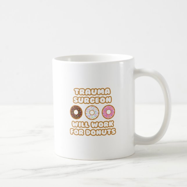 Trauma Surgeon .. Will Work For Doughnuts Coffee Mug (Right)