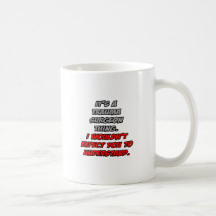 Trauma Surgeon .. You Wouldn't Understand Coffee Mug