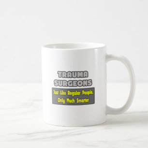 Trauma Surgeons ... Smarter Coffee Mug