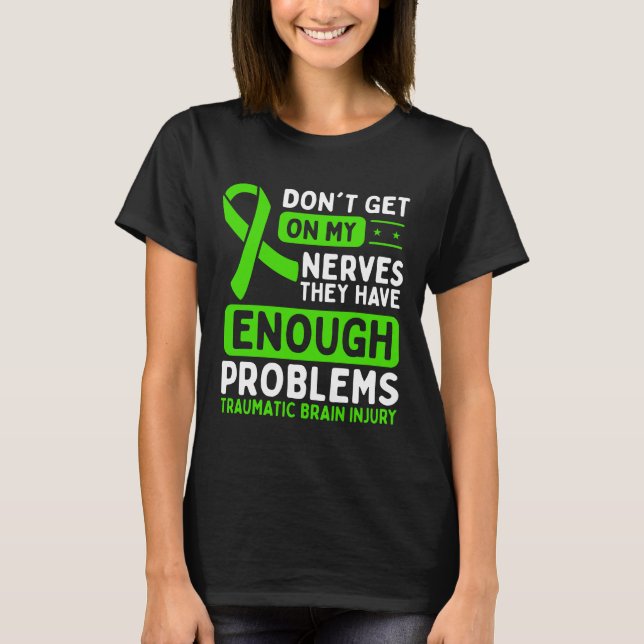Traumatic Brain Injury Awareness Dont Nerves Green T-Shirt (Front)