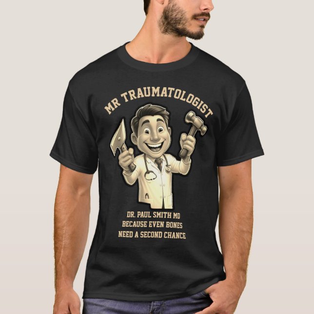 Traumatologist Because even bones need a second  T-Shirt (Front)